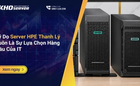 Lý Do Server HPE Thanh Lý Luôn Là Sự Lựa Chọn Hàng Đầu Của IT
