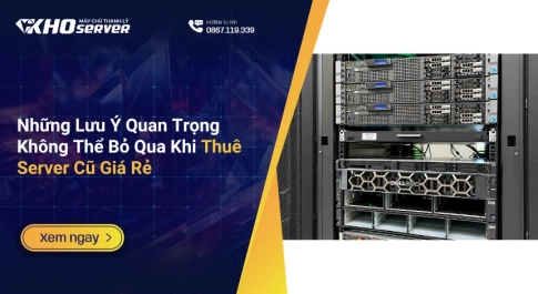 Những Lưu Ý Quan Trọng Không Thể Bỏ Qua Khi Thuê Server Cũ Giá Rẻ