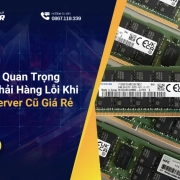 Những Lưu Ý Quan Trọng Tránh Mua Phải Hàng Lỗi Khi Chọn RAM Server Cũ Giá Rẻ