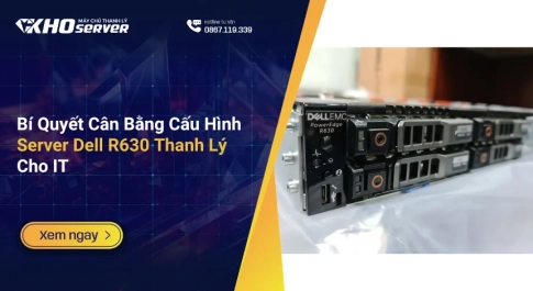 Bí Quyết Cân Bằng Cấu Hình Server Dell R630 Thanh Lý Cho IT