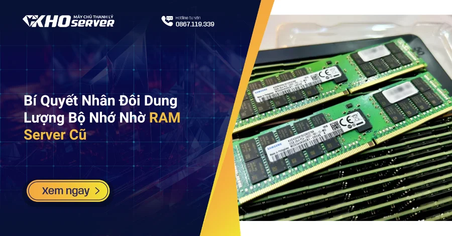 Bí Quyết Nhân Đôi Dung Lượng Bộ Nhớ Nhờ RAM Server Cũ
