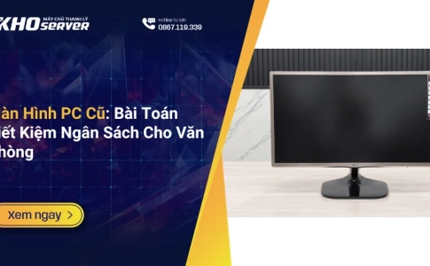 Màn Hình PC Cũ Bài Toán Tiết Kiệm Ngân Sách Cho Văn Phòng