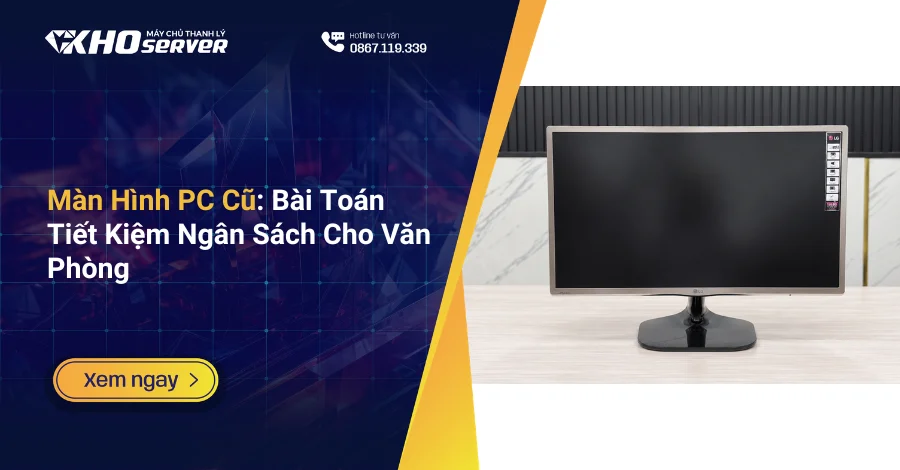 Màn Hình PC Cũ Bài Toán Tiết Kiệm Ngân Sách Cho Văn Phòng